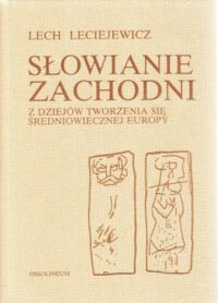 Miniatura okładki Leciejewicz Lech Słowianie zachodni. Z dziejów tworzenia się średniowiecznej Europy.