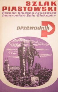 Miniatura okładki Łęcki Włodzimierz Szlak Piastowski. Poznań, Gniezno, Kruszwica, Inowrocław, Żnin, Biskupin. Przewodnik.