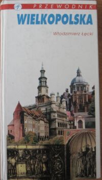 Miniatura okładki Łęcki Włodzimierz Wielkopolska. Przewodnik. 