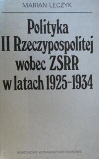 Miniatura okładki Leczyk Marian Polityka II Rzeczypospolitej wobec ZSRR w latach 1925-1934. Studium z historii dyplomacji.