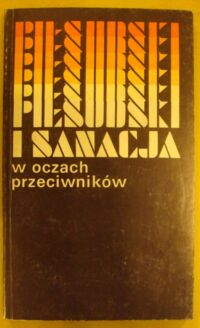 Miniatura okładki Leczyk Marian /wybór/ Piłsudski i sanacja w oczach przeciwników. Sądy i świadectwa współczesnych. Wybór z pamiętników i publicystyki.