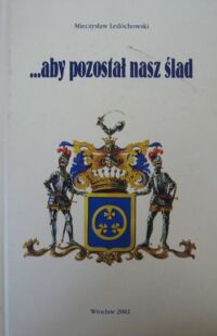 Miniatura okładki Ledóchowski Mieczysław ...aby pozostał nasz ślad. Dzieje rodu Ledóchowskich.