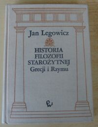 Miniatura okładki Legowicz Jan Historia filozofii starożytnej Grecji i Rzymu.