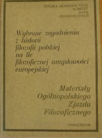 Miniatura okładki Legowicz Jan /red./ Wybrane zagadnienia z historii filozofii polskiej na tle filozoficznej umysłowości europejskiej.