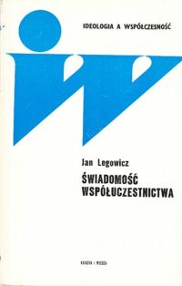 Miniatura okładki Legowicz Jan Świadomość współuczestnictwa. /Ideologia a Współczesność/