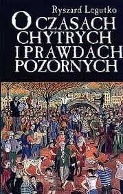 Miniatura okładki Legutko Ryszard O czasach chytrych i prawdach pozornych. 