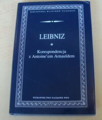 Miniatura okładki Leibniz Gottfried Wilhelm Korespondencja z Antoineem Arnauldem. /Biblioteka Klasyków Filozofii/