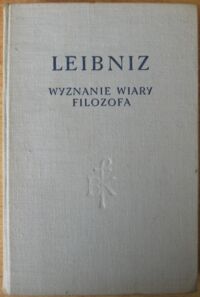 Miniatura okładki Leibniz Gottfried Wilhelm Wyznanie wiary filozofa. Rozprawy metafizyczne. Monadologia. Zasady natury i łaski oraz inne pisma filozoficzne. /Biblioteka Klasyków Filozofii/