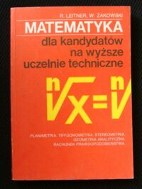 Miniatura okładki Leiner R., Żakowski W. Matematyka dla kandydatów na wyższe uczelnie. Część II. Planimetria. Trygonometria. Stereometria. Geometria analityczna. Rachunek prawdopodobieństwa.