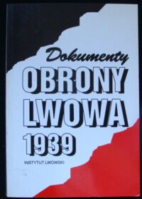 Miniatura okładki Leinwald Artur /opr./ Dokumenty obrony Lwowa 1939.