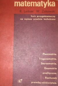 Miniatura okładki Leitner R., Żakowski W. Matematyka. Kurs przygotowawczy na wyższe uczelnie techniczne. Część II. Planimetria. Trygonometria. Stereometria. Geometria analityczna. Rachunek prawdopodobieństwa.