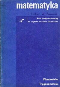 Miniatura okładki Leitner R., Żakowski W. Matematyka. Kurs przygotowawczy na wyższe uczelnie techniczne. Część III.