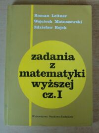 Miniatura okładki Leitner Roman, Matuszewski Wojciech, Rojek Zdzisław Zadania z matematyki wyższej. Część I.