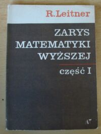 Miniatura okładki Leitner Roman Zarys matematyki wyższej dla inżynierów. Część I. Rachunek różniczkowy.