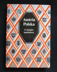 Miniatura okładki Leitsch Walter i Wawrykowa Maria /red./ Austria-Polska. Z dziejów sąsiedztwa.