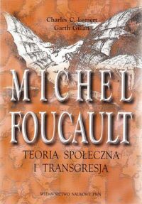 Miniatura okładki Lemert Charles C., Gillan Garth Michel Foucault. Teoria społeczna i transgresja.