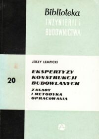 Miniatura okładki Łempicki Jerzy Ekspertyzy konstrukcji budowlanych. Zasady i metodyka opracowania. /Biblioteka Inżynierii i Budownictwa. Tom 20/