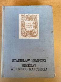 Miniatura okładki Łempicki Stanislaw Mecenat Wielkiego Kanclerza. Studia o Janie Zamoyskim. / Klasycy Historiografii /.