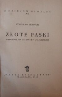 Zdjęcie nr 2 okładki Łempicki Stanisław Złote paski. Wspomnienia ze szkoły galicyjskiej.