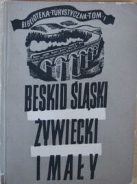 Miniatura okładki Lenartowicz St., Saysse-Tobiczyk K. Beskid Śląski, Żywiecki i Mały. Ilustrowany przewodnik wczasowy, turystyczny i uzdrowiskowy. /Biblioteka Turystyczna. Tom I/