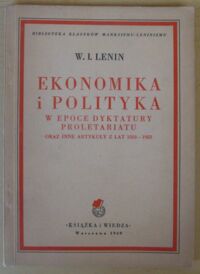 Miniatura okładki Lenin W.I. Ekonomika i polityka w epoce dyktatury proletariatu oraz inne artykuły z lat 1918-1923. /Biblioteka Klasyków Marksizmu-Leninizmu/