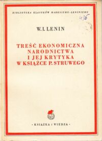 Miniatura okładki Lenin W.I. Treść ekonomiczna narodnictwa i jej krytyka w książce P.Struwego. (Odzwierciedlenie marksizmu w literaturze burżuazyjnej)