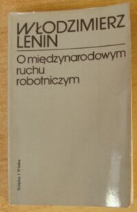 Miniatura okładki Lenin Włodzimierz O międzynarodowym ruchu robotniczym. Wybór.