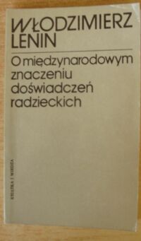 Miniatura okładki Lenin Włodzimierz O międzynarodowym znaczeniu doświadczeń radzieckich. Wybór.