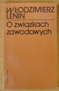 Miniatura okładki Lenin Włodzimierz O związkach zawodowych.