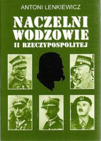 Miniatura okładki Lenkiewicz Antoni Naczelni Wodzowie II Rzeczypospolitej.