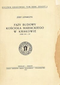 Miniatura okładki Lepiarczyk Józef Fazy budowy Kościoła Mariackiego w Krakowie (wieki XIII-XV). Rocznik Krakowski Tom XXXIV, zeszyt 3. 