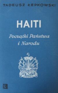 Miniatura okładki Łepkowski Tadeusz Haiti. Początki Państwa i Narodu.