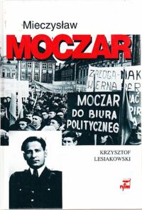 Miniatura okładki Lesiakowski  Krzysztof Mieczysław Moczar "Mietek". Biografia polityczna.