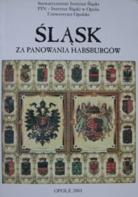 Miniatura okładki Lesiuk W., Lis M. /red./ Śląsk za panowania Habsburgów. /wersja polsko-niemiecka/