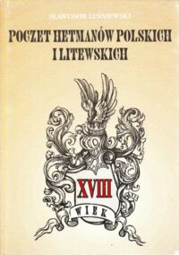 Miniatura okładki Leśniewski Sławomir Poczet hetmanów polskich i litewskich. XVIII wiek.