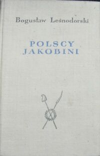 Miniatura okładki Leśnodorski Bogusław Polscy jakobini. Karta z dziejów insurekcji 1794 roku. 
/Studia i Materiały z Dziejów Polski w Okresie Oświecenia 3/
