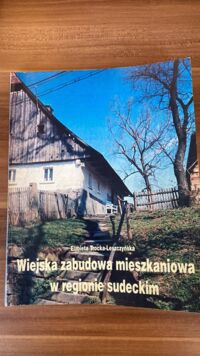 Miniatura okładki Leszczyńska-Trocka Elżbieta Wiejska zabudowa mieszkaniowa w regionie sudeckim. 