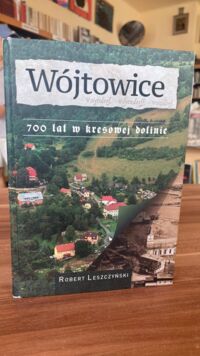 Miniatura okładki Leszczyński Robert Wójtowice. 700 lat w kresowej dolinie. 