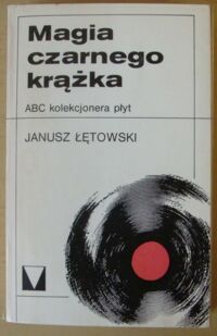 Miniatura okładki Łętowski Janusz Magia czarnego krążka. ABC kolekcjonera płyt. /Muzyka Moja Miłość/