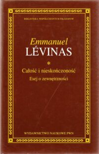 Miniatura okładki Levinas Emmanuel Całość i nieskończoność. Esej o zewnętrzności. /Biblioteka Współczesnych Filozofów/