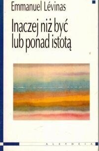 Miniatura okładki Levinas Emmanuel /przeł. Mrówczyński Piotr/ Inaczej nić być lub ponad istotą. 