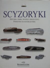 Miniatura okładki Levine Bernard Scyzoryki. Historia, marki, modele i producenci. Poradnik dla kolekcjonera.