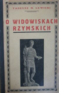 Miniatura okładki Lewicki Tadeusz M. O widowiskach rzymskich. /Bibljoteczka Filomaty Nr. 8/