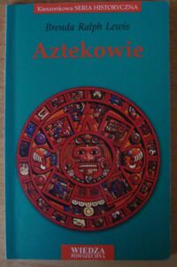 Miniatura okładki Lewis Brenda Ralph Aztekowie. /Kieszonkowa Seria Historyczna/