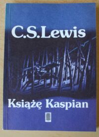 Miniatura okładki Lewis Clive Staples /przeł. A. Polkowski, ilustr. P. Baynes/ Książę Kaspian. /Opowieści z Narni. Tom 2/