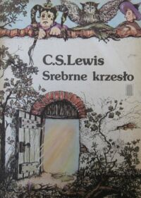 Miniatura okładki Lewis Clive Staples /przeł. Polkowski A., ilustr. Baynes P./ Srebrne krzesło. /Opowieści z Narni 4/