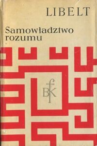 Miniatura okładki Libelt Karol Samowładztwo rozumu i objaw filozofii słowiańskiej. O miłości ojczyzny. System umnictwa . O panteizmie w filozofii . / Biblioteka Klasyków Filozofii /