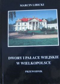 Miniatura okładki Libicki Marcin Dwory i pałace wiejskie w Wielkopolsce. Przewodnik.