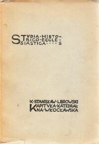 Miniatura okładki Librowski Stanisław X. Kapituła Katedralna Włocławska. Zarys dziejów i organizacji. /Studia Historico-Ecclesiastica 5/