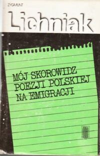 Miniatura okładki Lichniak Zygmunt Mój skorowidz poezji polskiej na emigracji.